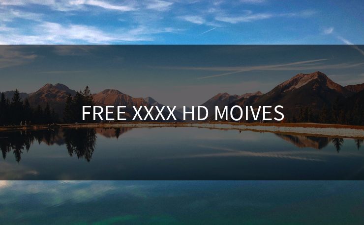 FREE XXXX HD MOIVES